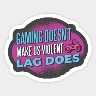 Lag Makes Us Violent Sticker